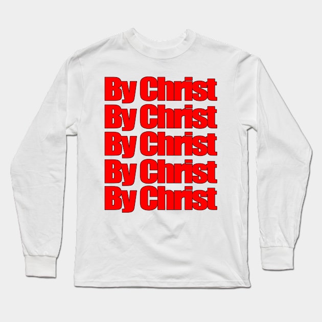 By Christ Long Sleeve T-Shirt by Patrickchastainjr